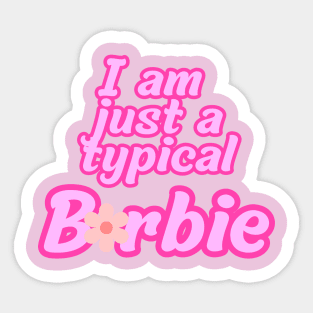 I am just a typical Barbie Sticker